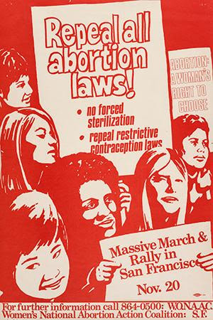 A red and white illustrated poster with women's faces that reads "Repeal all abortion laws! No forced sterilization. Repeal restrictive contraception laws. Massive March and Rally in San Francisco, Nov. 20. For further information call 864-0500: WONAAC. Women's National Abortion Action Coalition, SF [ for San Francisco]"
